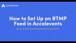 How to Set Up an RTMP Feed in Accelevents [upl. by Nalehp]