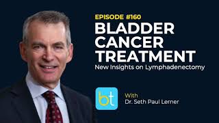 Bladder Cancer Treatment amp Lymphadenectomy w Dr Seth Paul Lerner  BackTable Urology Ep 160 [upl. by Andee688]