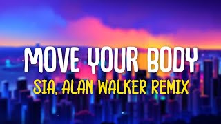 Sia  Move Your Body Alan Walker Remix Lyrics 🎵 [upl. by Erasaec434]