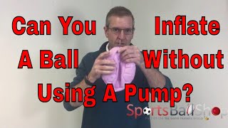 Can You Inflate a Ball Without Using a Pump Can You Do It [upl. by Amahs]