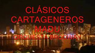 CLÁSICOS CARTAGENEROS  MADU  ORQUESTA BRODWAY [upl. by Manvell26]