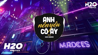 Anh Nên Yêu Cô Ấy H2O Remix  N Ly  Cô Ấy Có Phải Người Quan Trọng Nhất Với Anh Lúc Này Remix [upl. by Aryhs]