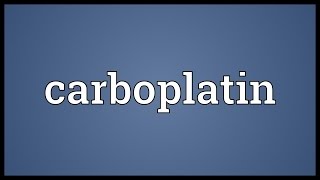 Carboplatin Meaning [upl. by Ghiselin]