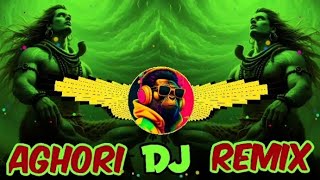 Aghori Dj Remix Song Hard Bass  Full Vibration Mix  Mohit Mixing King [upl. by Sairtemed278]