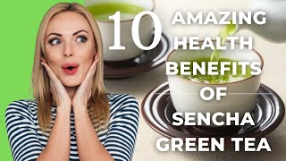 10 Amazing Health Benefits Of Sencha Green Tea [upl. by Ocnarf26]