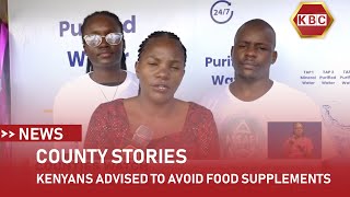 County Stories I Kenyans advised to avoid using food supplements without advise from diet experts [upl. by Aisauqal]