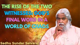 The Rise of the Two Witnesses Gods Final Word in a World of Chaos  Sadhu Sundar Selvaraj [upl. by Aken]