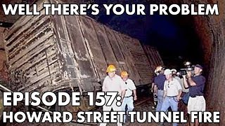 Well Theres Your Problem  Episode 157 Howard Street Tunnel Fire [upl. by O'Hara525]