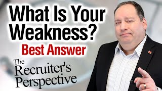 What Is Your Weakness  Best Answer from former CEO  The Recruiters Perspective on this Question [upl. by Syned]