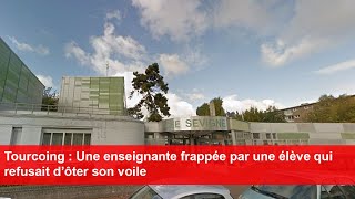 Tourcoing  Une enseignante frappée par une élève qui refusait d’ôter son voile [upl. by Tessie]