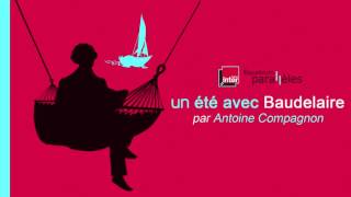 Charles BAUDELAIRE – Un été avec Baudelaire par Antoine Compagnon France Inter 2014 [upl. by Eilatam]