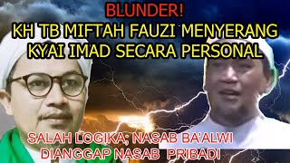 Blunder KH Tb Miftah Fauzi Serang Personal Kyai Imad amp Samakan Nasab Baalwi dng Nasab Pribadi [upl. by Antonie]