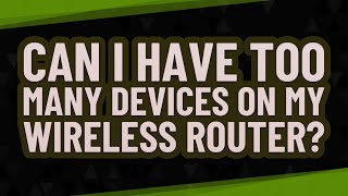 Can I have too many devices on my wireless router [upl. by Oalsecnew841]