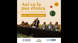 EP 2 Participación Política de los Pueblos  Así va la paz étnica podcast [upl. by Nnaeirelav]