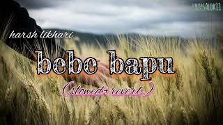 BEBE BAPU slowedreverb singer harsh likhari lofi song slowedandreverb [upl. by Vanthe]