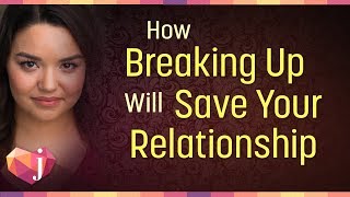 How Breaking Up Will Save Your Relationship 6 Ways [upl. by Hnirt]