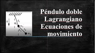 Lagrangiano y ecuaciones de movimiento del péndulo doble Mecánica Analítica [upl. by Arreyt]