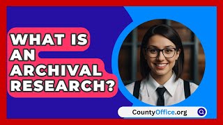 What Is An Archival Research  CountyOfficeorg [upl. by Blayne762]