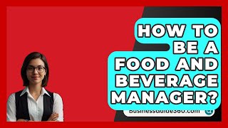 How To Be A Food And Beverage Manager  BusinessGuide360com [upl. by Madelon134]