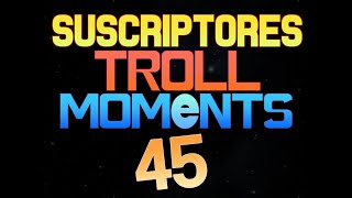 SUSCRIPTORES TROLL MOMENTS  Semana 45 [upl. by Adyam]