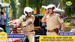 NEW Ep 4017  Jethalal Aur Iyer Ke Piche Padi Asli Police  Taarak Mehta Ka Ooltah Chashmah [upl. by Lucais]