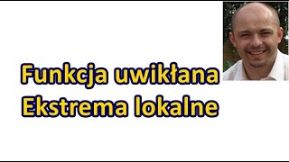 Funkcja uwikłana Ekstrema lokalne funkcji uwikłanej [upl. by Couture]