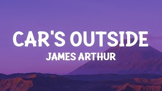 James Arthur  Cars Outside Lyrics [upl. by Fanya]