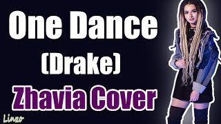 Zhavia  One Dance Drake  LYRICS [upl. by Weston812]