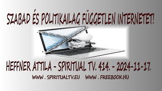 SZABAD és POLITIKAILAG FÜGGETLEN INTERNETET  Heffner Attila  Spiritual TV 414 adás [upl. by Costa484]