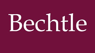 How to Pronounce Bechtle Correctly in German [upl. by Yasnyl]