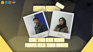 PODCAST DATING EPISODE 06  KENAL LEBIH DEKAT DENGAN PROSPEK KERJA TEKNIK INDUSTRI [upl. by Gass]