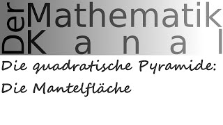 Die quadratische Pyramide Die Mantelfläche  DerMathematikKanal [upl. by Ainyt]