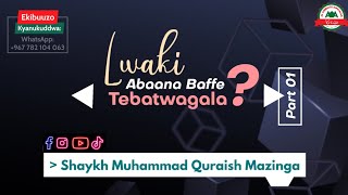 Part 01  Lwaki Abaana Baffe Tebatwagala  Shaykh Muhammad Quraish Mazinga [upl. by Winton]