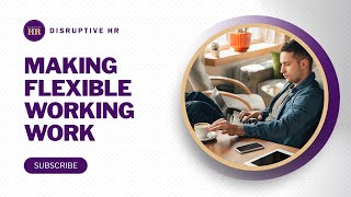 Making Flexible Working Work [upl. by Adiaj]