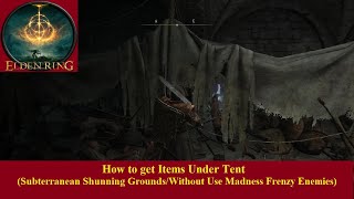 How to get Items under tent Subterranean Shunning GroundsWithout Use Madness Frenzy Enemies [upl. by Nylsaj715]