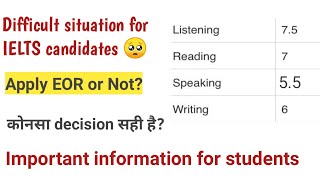 Should I apply EOR  Difficult situation for IELTS Candidates  IELTS exam re evaluation [upl. by Hanas]