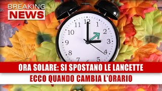 Ora Solare Si Spostano Le Lancette Ecco Quando Cambia LOrario [upl. by Brass464]