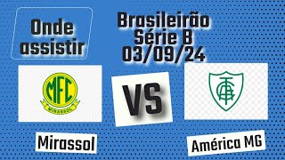 Onde assistir Mirassol x América MG ao vivo  24° Rodada Brasileirão Série B 2024 [upl. by Bellanca]