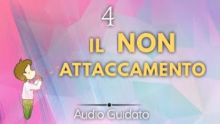 Il Non Attaccamento  Quarta Settimana [upl. by Lorsung]