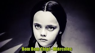 Bom Bom Chip  Miércoles Christina Ricci [upl. by Gutow308]