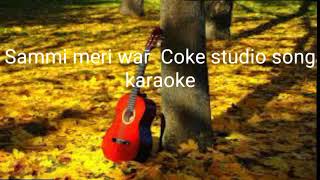 Sammi Meri War Main Wari Coke Studio song karaoke [upl. by Adolphe738]