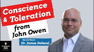 Conscience and Toleration from John Owen w Dr James Dolezal [upl. by Raleigh763]