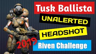 Warframe Riven Challenge Headshot Unalerted Tusk Ballistas 2019 [upl. by Fanning]