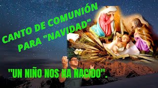 Canto de comunión para Navidad quotNavidadquot Un niño nos ha Nacido [upl. by Chew47]