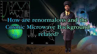 How are Renormalons and the Cosmic Microwave Background related [upl. by Nolte]