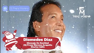 Diomedes Diaz  Mensaje De Navidad Dj Franz Moreno Acapella Starter Edit [upl. by Erasmo]