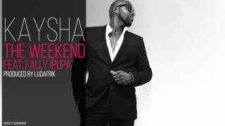 Kaysha  The Weekend feat Fally Ipupa [upl. by Oisinoid]