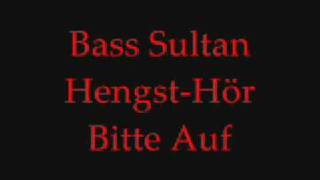 Bass Sultan HengstHör Bitte Auf [upl. by Kiyohara]