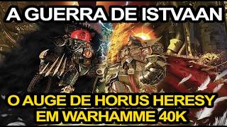 A GRANDE CAMPANHA DE ISSTVAN O FIM DE UMA ERA  O início da Horus Heresy  Warhammer 40k [upl. by Bevus]