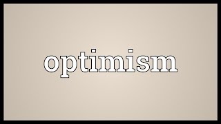 Optimism Meaning [upl. by Ettenrahc]